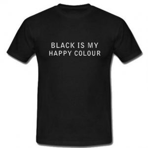 Black is my happy colour T shirt