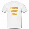 Burn your bra T-shirt