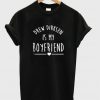 Drew Dirksen is My Boyfriend T-Shirt