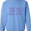 Hug Me And I'll Hug You Sweatshirt