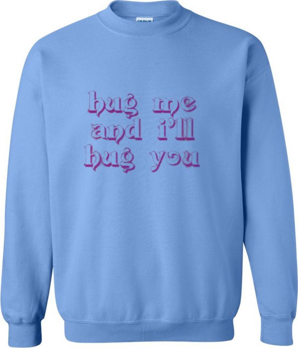 Hug Me And I'll Hug You Sweatshirt