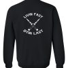 Livin Fast Dyin Last Sweatshirt Back