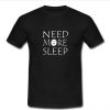 Need More Sleep T-shirt