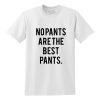 No pants are the best pants T-Shirt