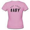 Not Your Baby T-shirt Back
