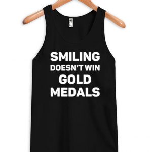 Smiling Doesn't Win Gold Medal Tank top