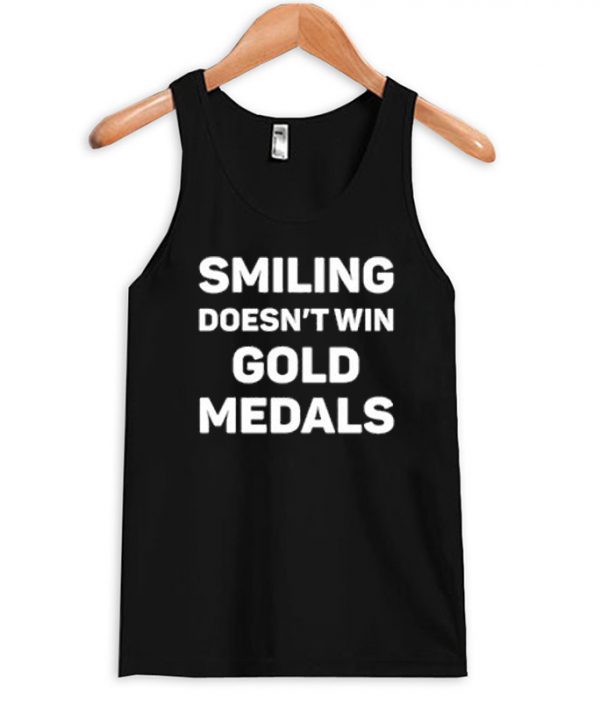 Smiling Doesn't Win Gold Medal Tank top