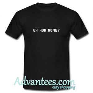 Uh Huh Honey T-shirt