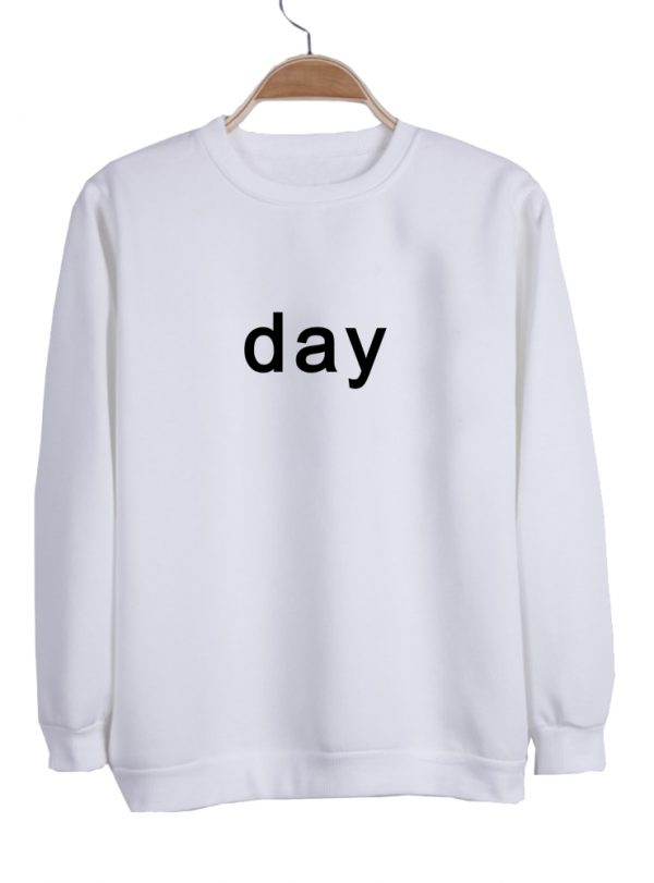 day sweatshirt