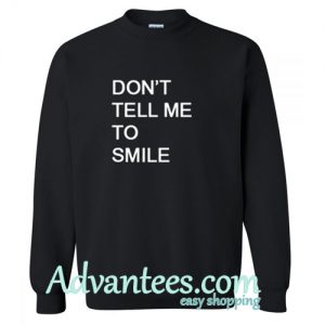 don’t tell me to smile black sweatshirt