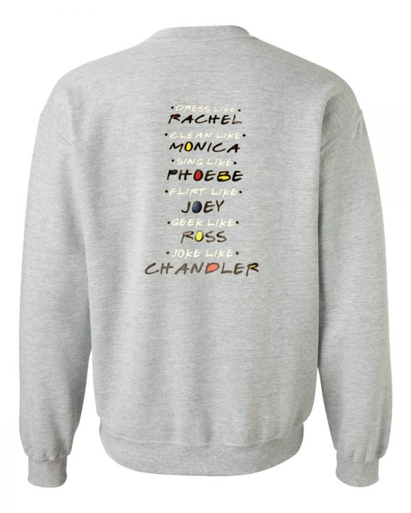 dress like rachel clean like monica sweatshirt back