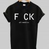 fuck all i need is u T-shirt