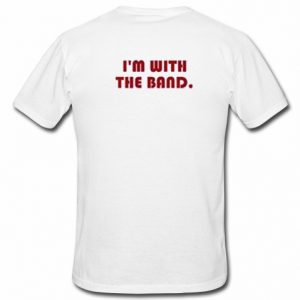 i'm with the band t shirt back