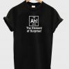 Ah! The Element of Surprise T-shirt