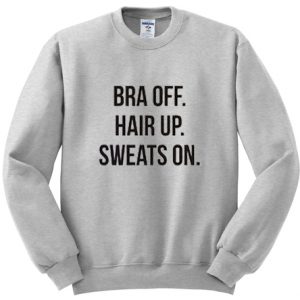 Bra Off Hair Up Sweats On Sweatshirt