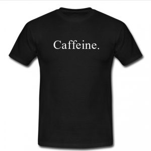 Caffeine T-shirt