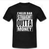 Cheer dad straight outta money T-shirt