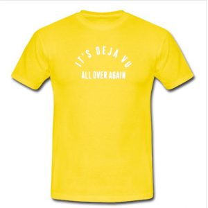 It's Deja Vu All Over Again T-shirt