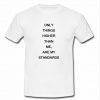 Only things higher than me are my standards T-shirt