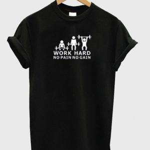 Work hard no pain no gain T-shirt