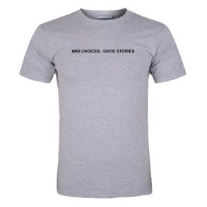 bad choices good stories T-shirt