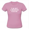 i'm not a morning person T-shirt