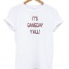 it's gameday y'all T-shirt