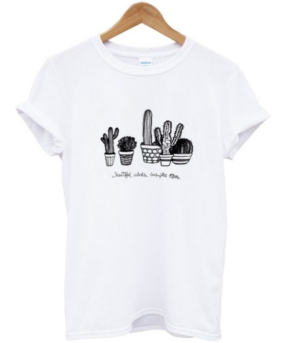 Beautiful minds inspired others cactus T Shirt