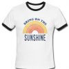 Bring on the sunshine Ringer T shirt