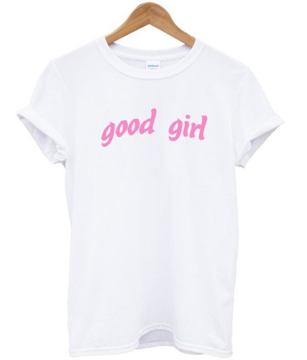 Good girl t shirt