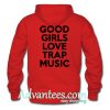 Good girls love trap music back hoodieGood girls love trap music back hoodie