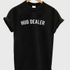 Hug dealer T shirt
