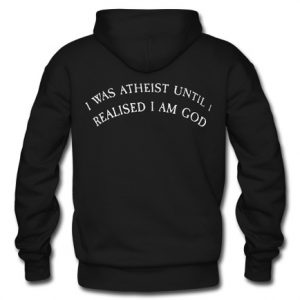 I Was Atheist Until I back hoodie