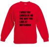 I Wish You Looked Instagram Sweatshirt