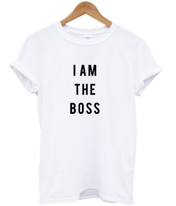 I am the boss t shirt