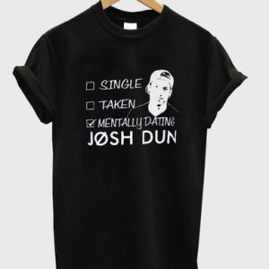 Mentally Dating Josh Dun T Shirt