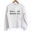 Music on world off sweatshirt