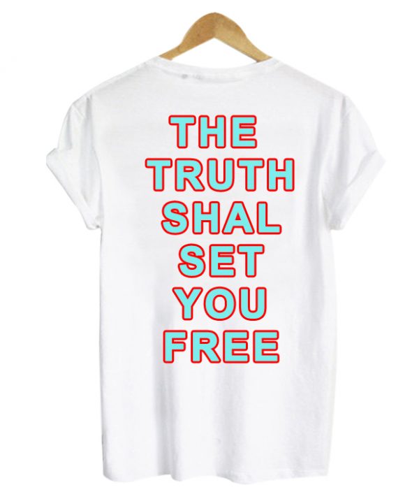 The Truth Shall Set You Free back T Shirt