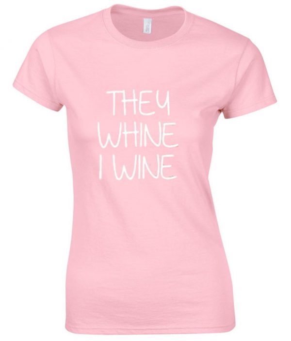 They whine I wine t shirt