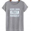 Work Hard Pray Harder t shirt