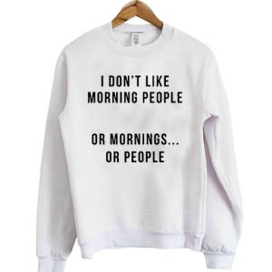 i don't like morning people sweatshirt