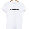 it's your loss baby t shirt