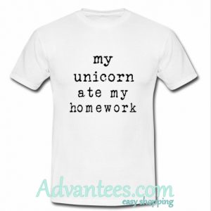 my unicorn ate my homework t shirt