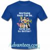 Anything Boys Can Do girls can do better T shirt