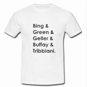 Bing Green Geller Buffay Tribbiani T Shirt