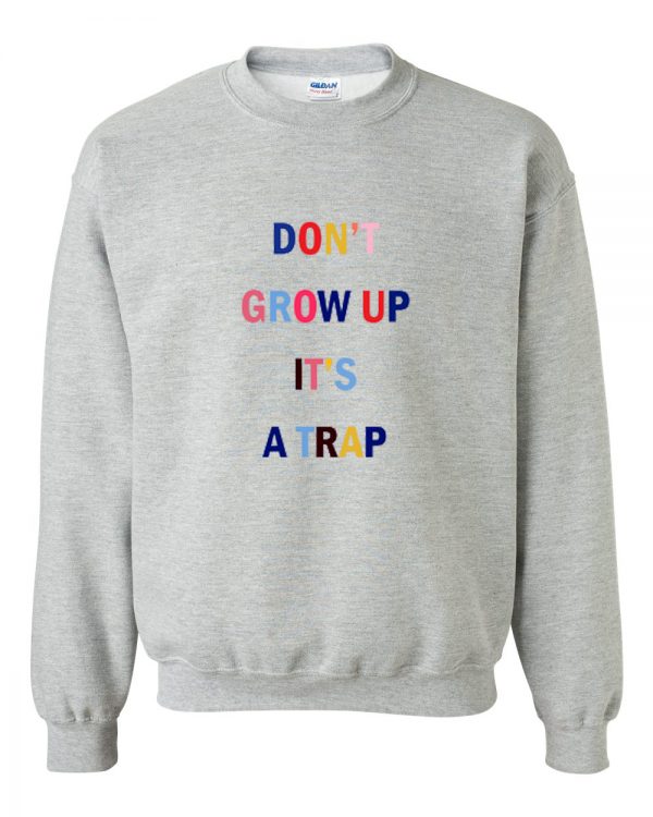 Don't Grow Up It's A Trap Color Sweatshirt