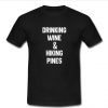 Drinking wine and hiking pines t shirt