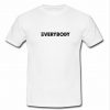 Everybody T Shirt