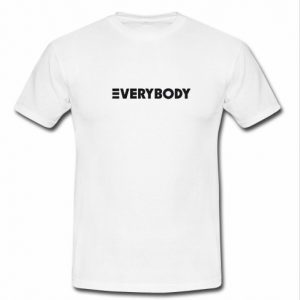 Everybody T Shirt