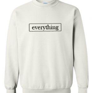 Everything Sweatshirt